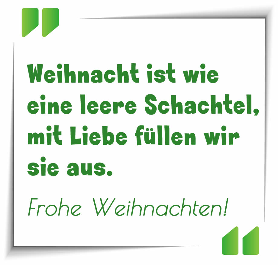 Bild mit Text: Weihnacht ist wie eine leere Schachtel, mit Liebe füllen wir sie aus. Frohe Weihnachten!