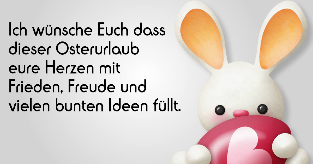 Süßes Bild mit Osterwünschen: IIch wünsche Euch dass dieser Osterurlaub eure Herzen mit Frieden, Freude und vielen bunten Ideen füllt.