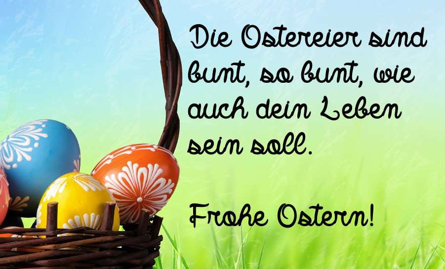 Die Ostereier sind bunt, so bunt, wie auch dein Leben sein soll. Frohe Ostern.